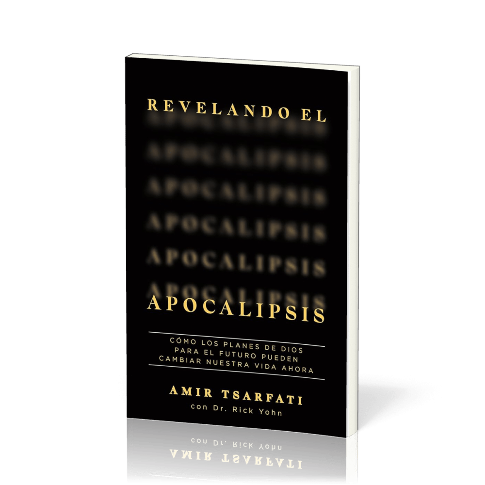 Revelando el Apocalipsis / Revealing Revelation. How God's Plans for the Future Can Change Your...